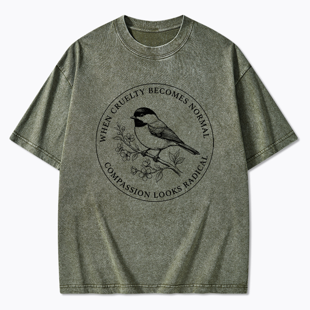 When Cruelty Becomes Norma Compassion Looks Radical Washed T-Shirt