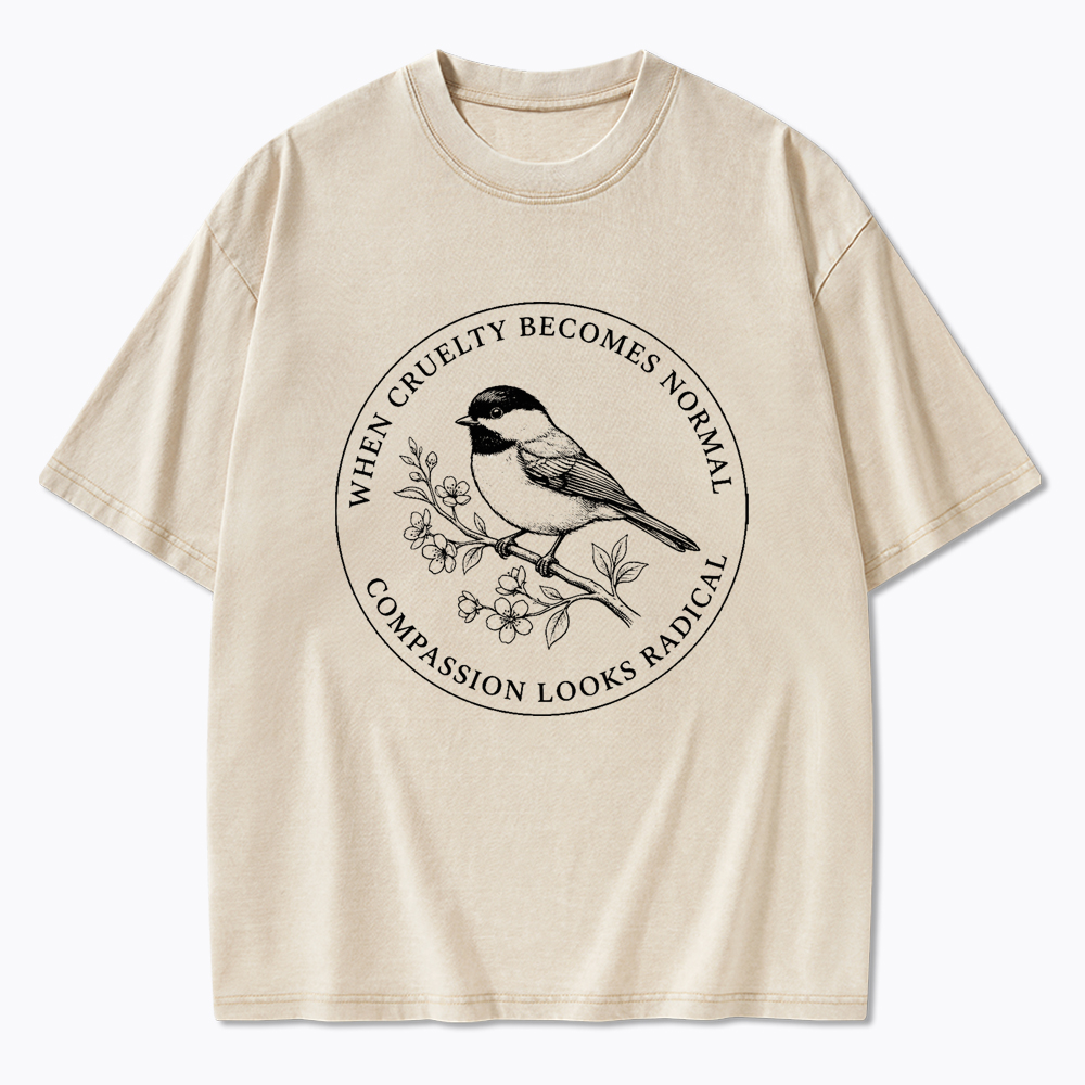 When Cruelty Becomes Norma Compassion Looks Radical Washed T-Shirt