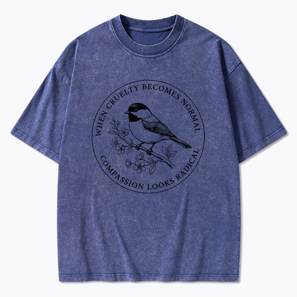 When Cruelty Becomes Norma Compassion Looks Radical Washed T-Shirt