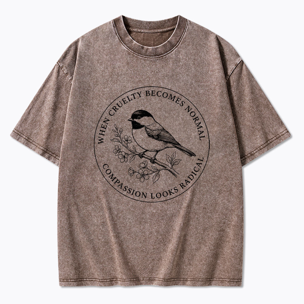 When Cruelty Becomes Norma Compassion Looks Radical Washed T-Shirt