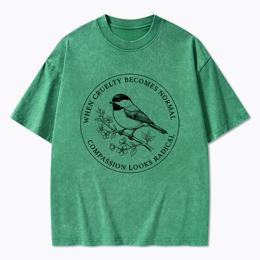 When Cruelty Becomes Norma Compassion Looks Radical Washed T-Shirt