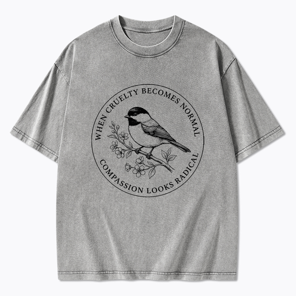When Cruelty Becomes Norma Compassion Looks Radical Washed T-Shirt