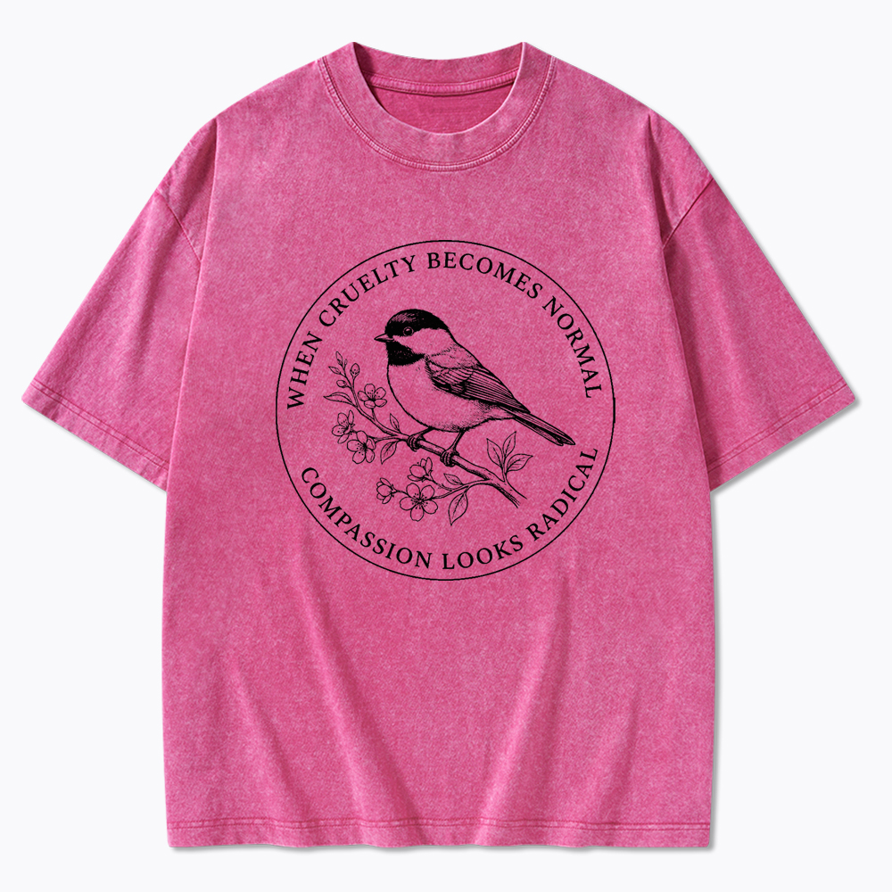 When Cruelty Becomes Norma Compassion Looks Radical Washed T-Shirt