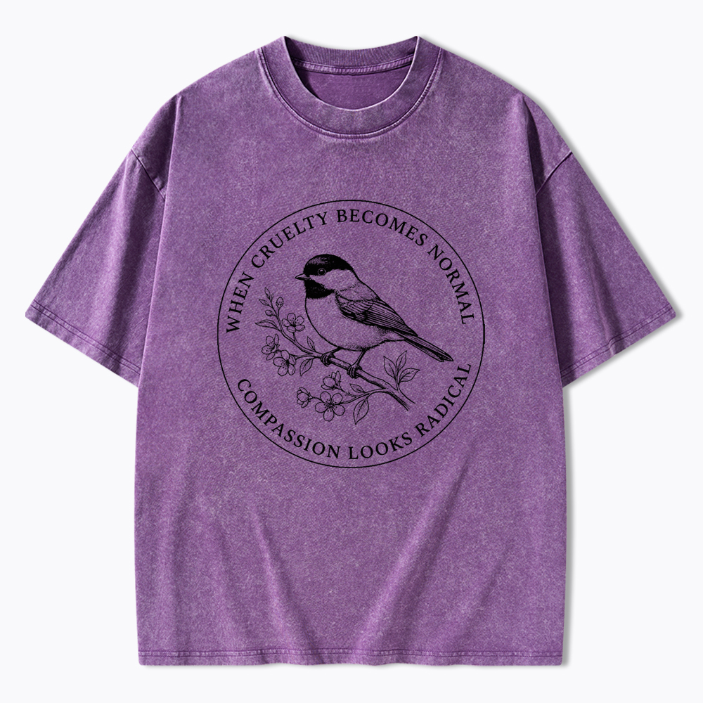 When Cruelty Becomes Norma Compassion Looks Radical Washed T-Shirt