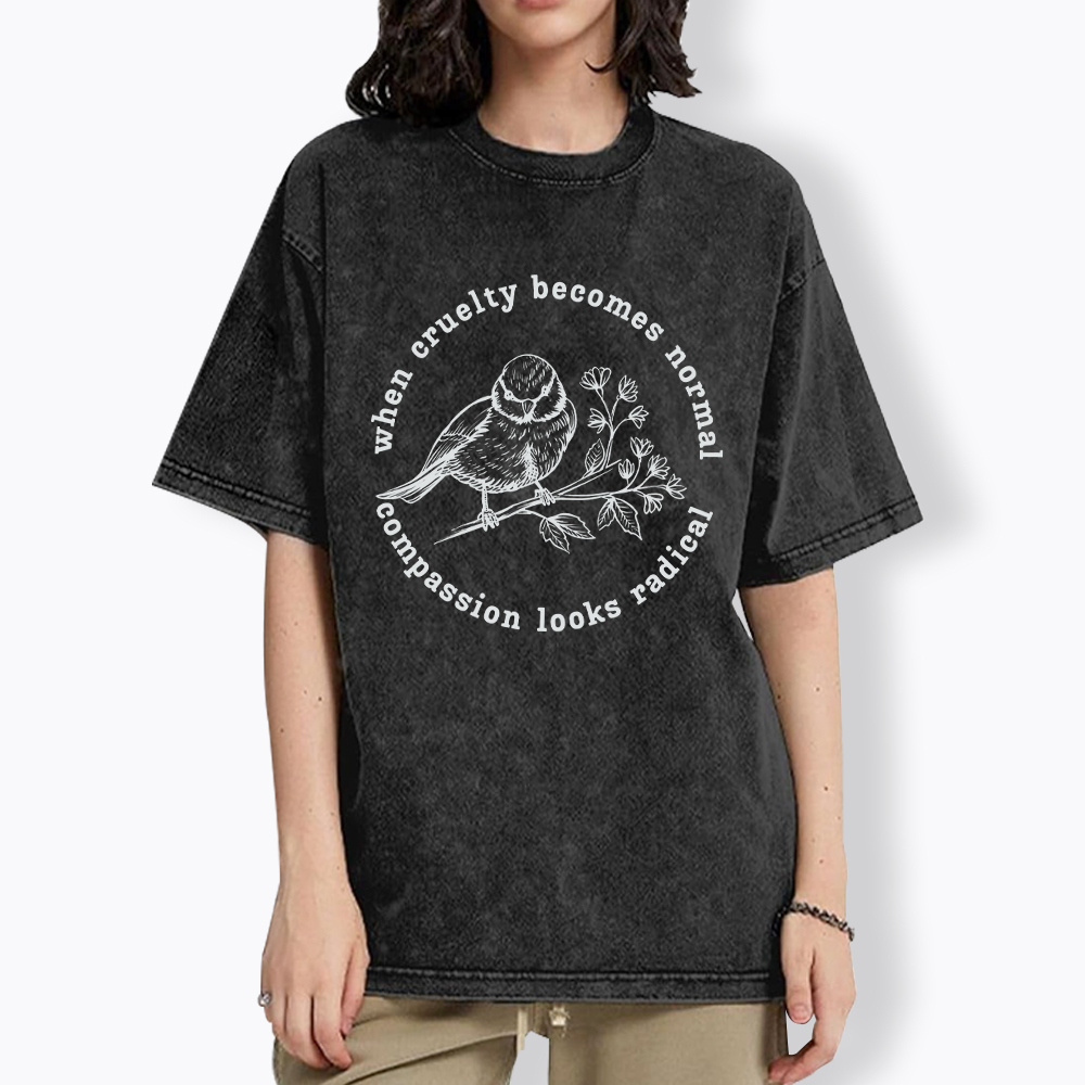 When Cruelty Becomes Norma Compassion Looks Radical Floral Bird Washed T-Shirt