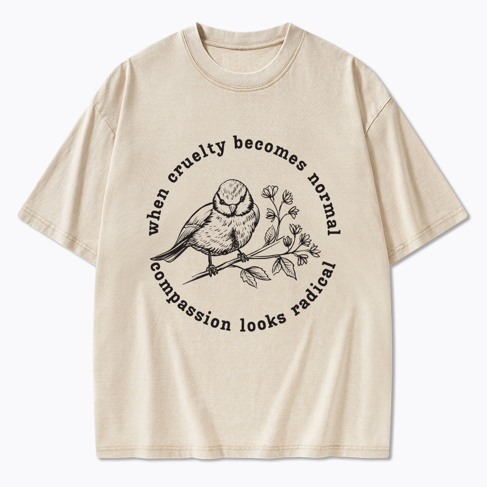 When Cruelty Becomes Norma Compassion Looks Radical Floral Bird Washed T-Shirt