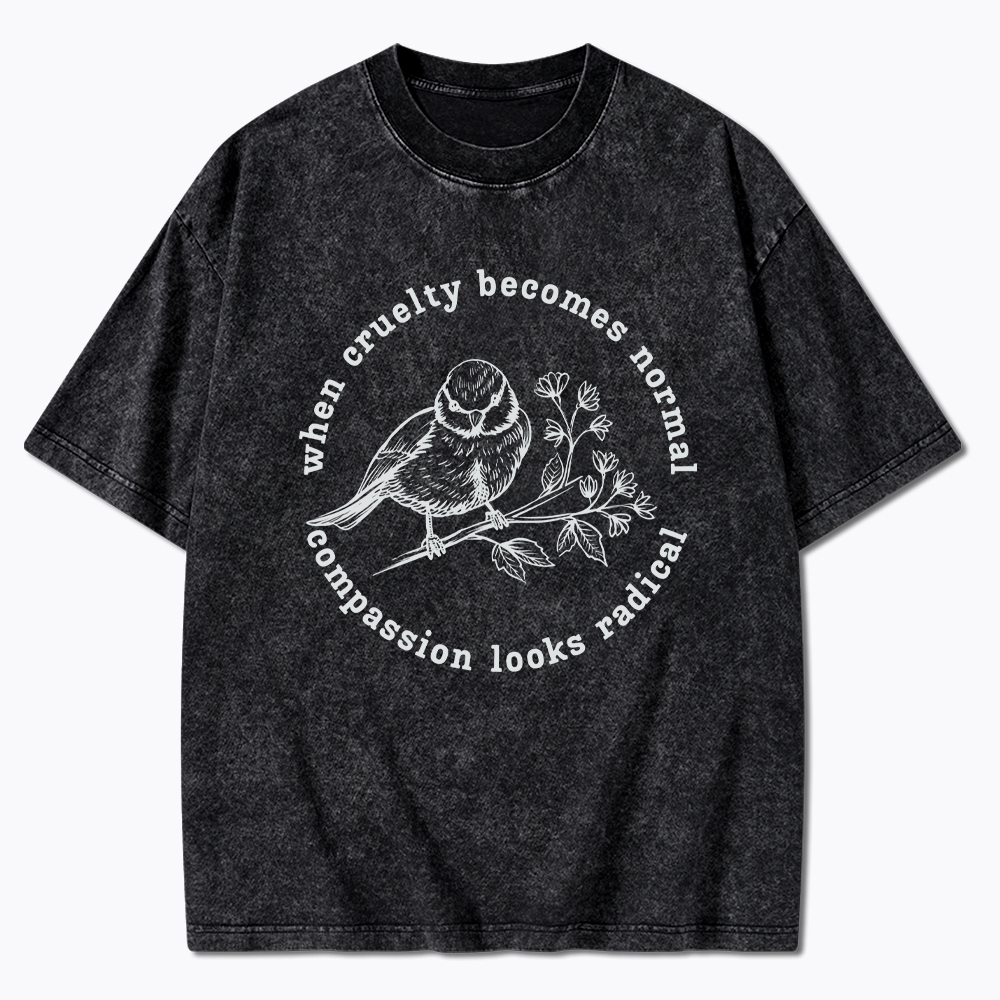When Cruelty Becomes Norma Compassion Looks Radical Floral Bird Washed T-Shirt