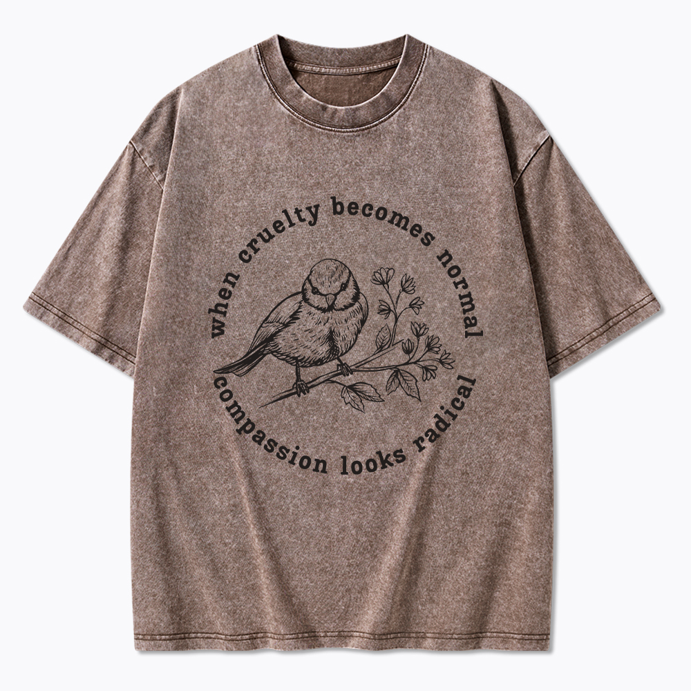 When Cruelty Becomes Norma Compassion Looks Radical Floral Bird Washed T-Shirt