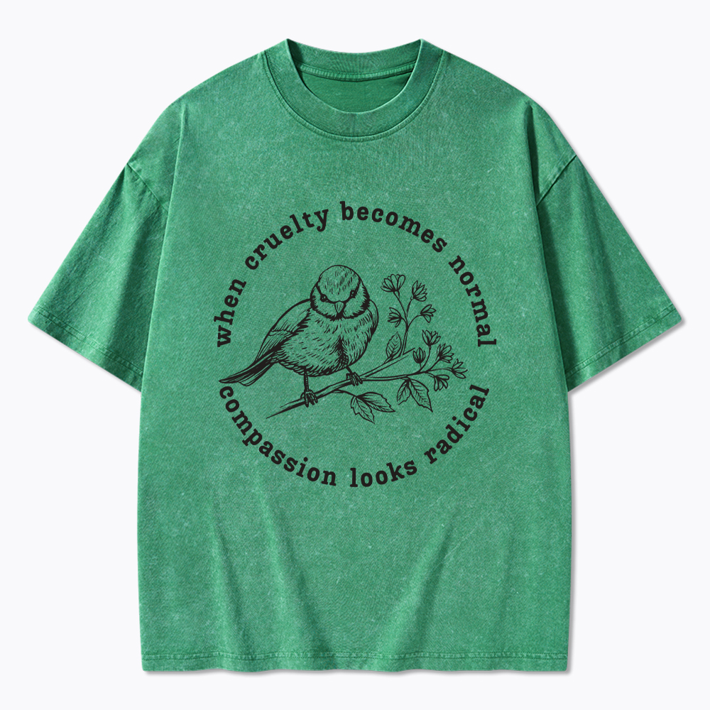 When Cruelty Becomes Norma Compassion Looks Radical Floral Bird Washed T-Shirt