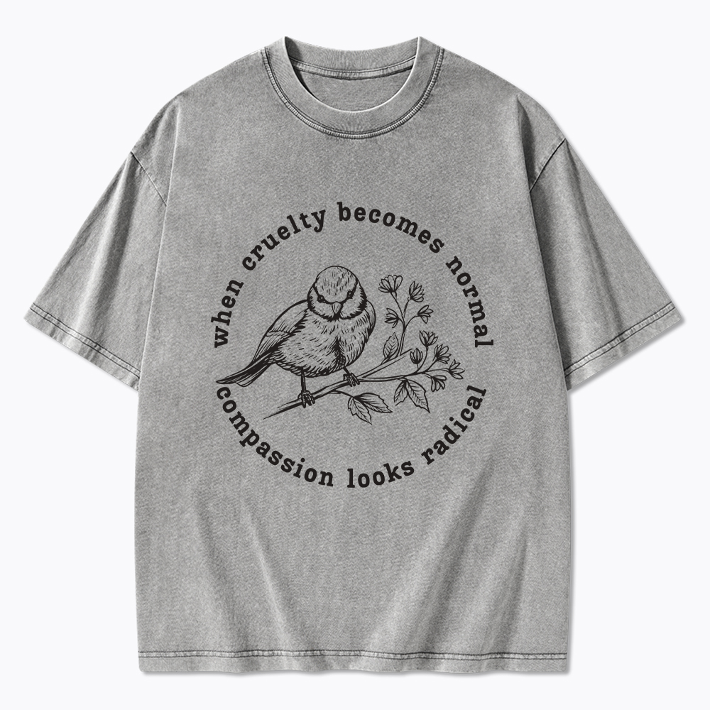 When Cruelty Becomes Norma Compassion Looks Radical Floral Bird Washed T-Shirt