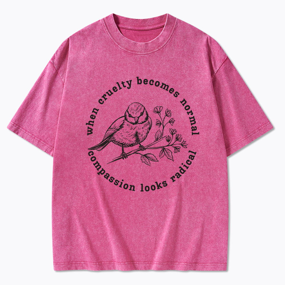 When Cruelty Becomes Norma Compassion Looks Radical Floral Bird Washed T-Shirt