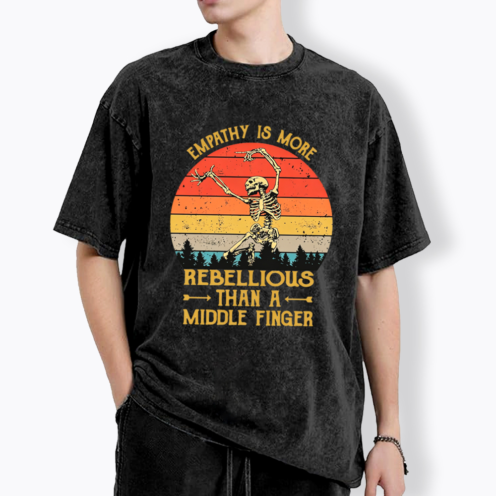 Empathy Is More Rebellious Than A Middle Finger Washed T-Shirt