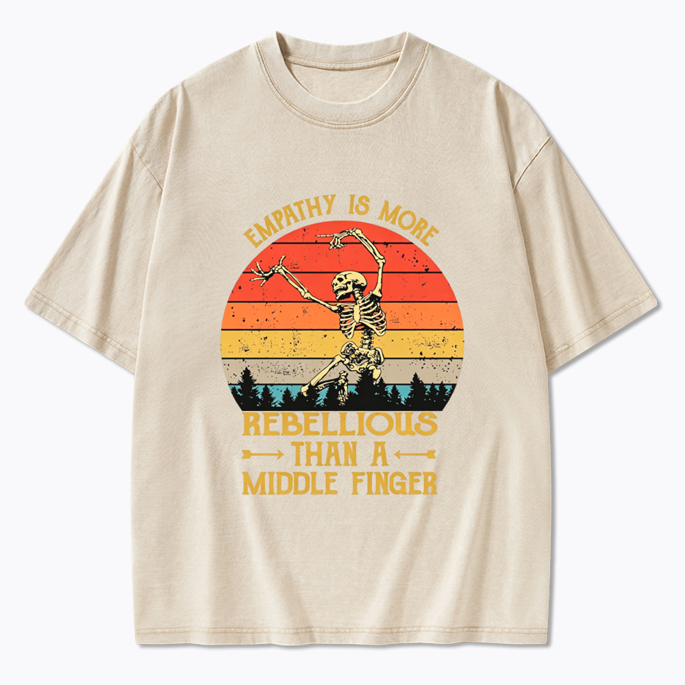 Empathy Is More Rebellious Than A Middle Finger Washed T-Shirt