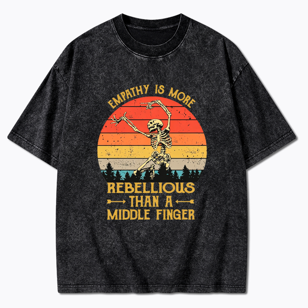 Empathy Is More Rebellious Than A Middle Finger Washed T-Shirt