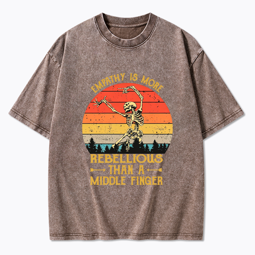 Empathy Is More Rebellious Than A Middle Finger Washed T-Shirt