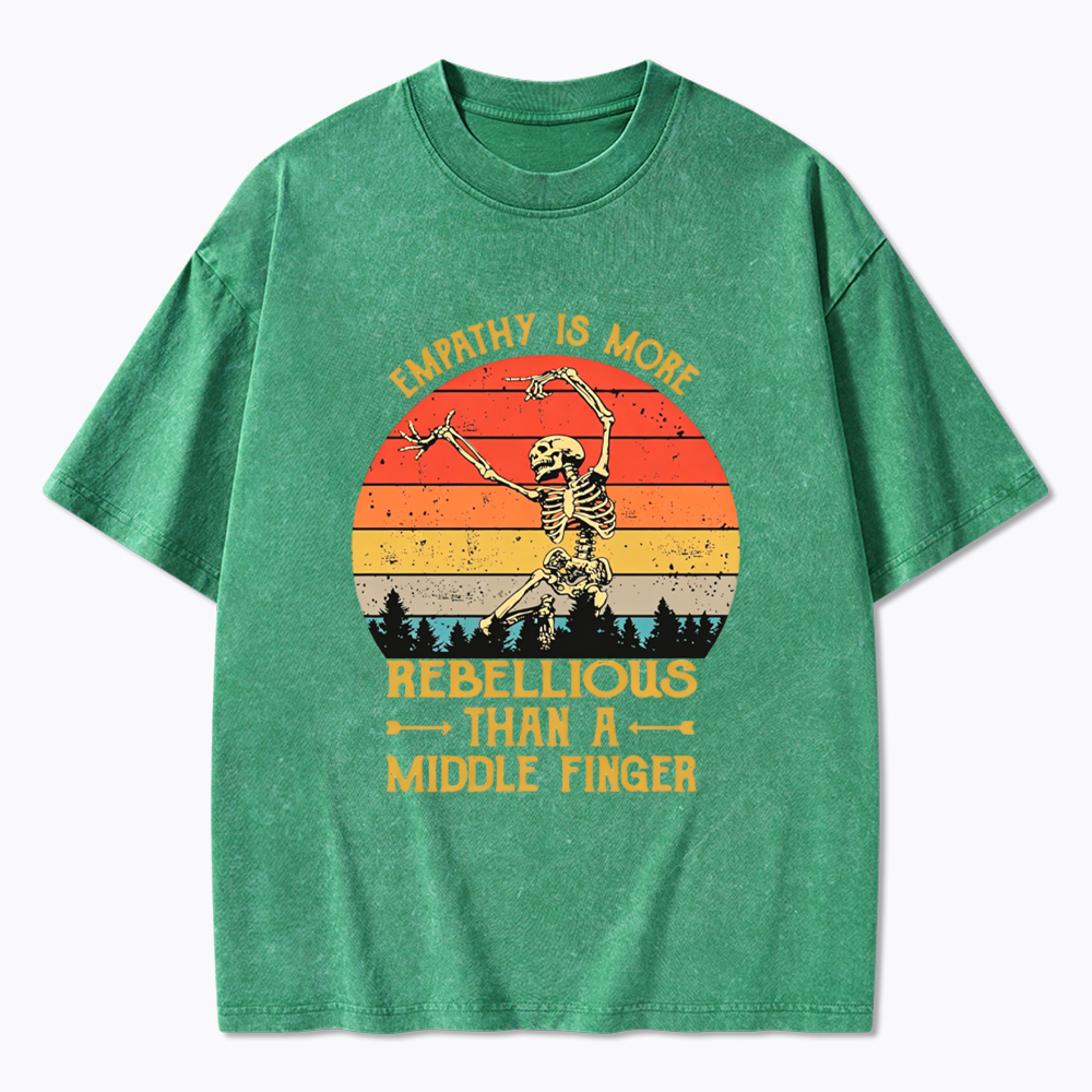Empathy Is More Rebellious Than A Middle Finger Washed T-Shirt