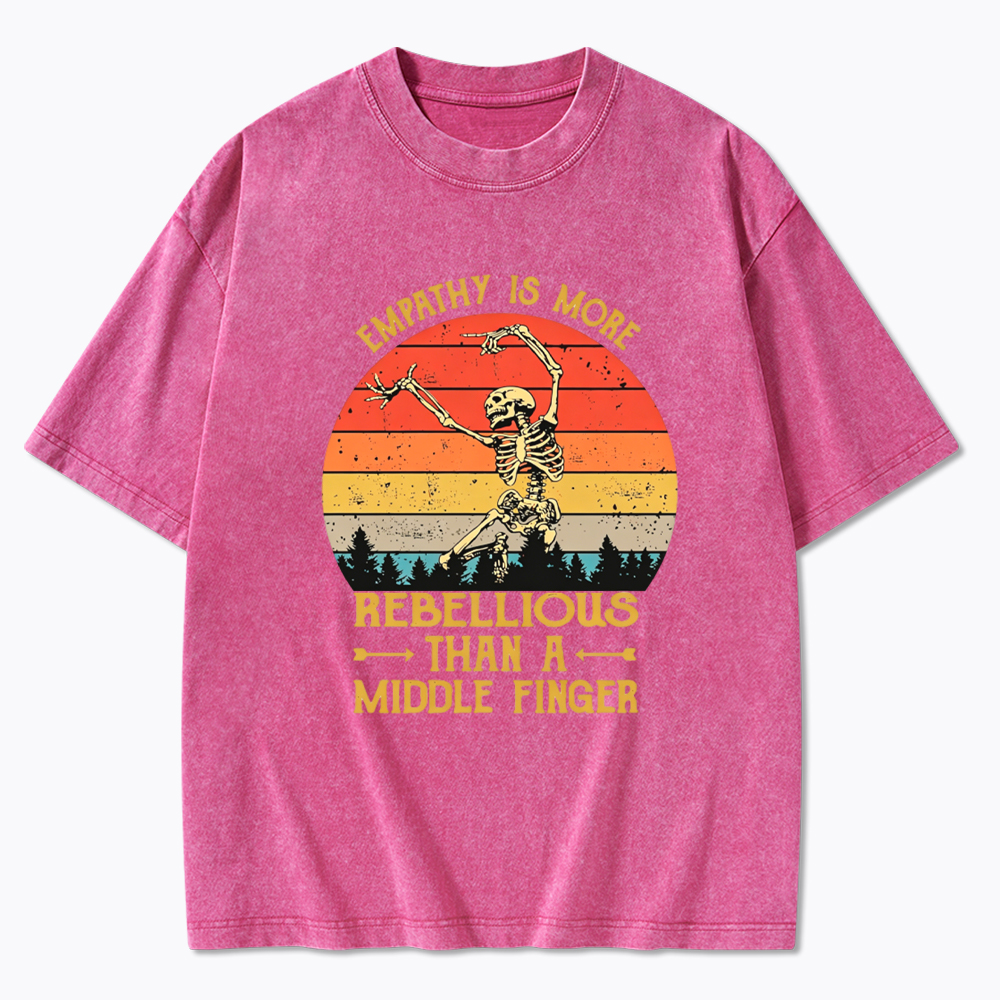 Empathy Is More Rebellious Than A Middle Finger Washed T-Shirt