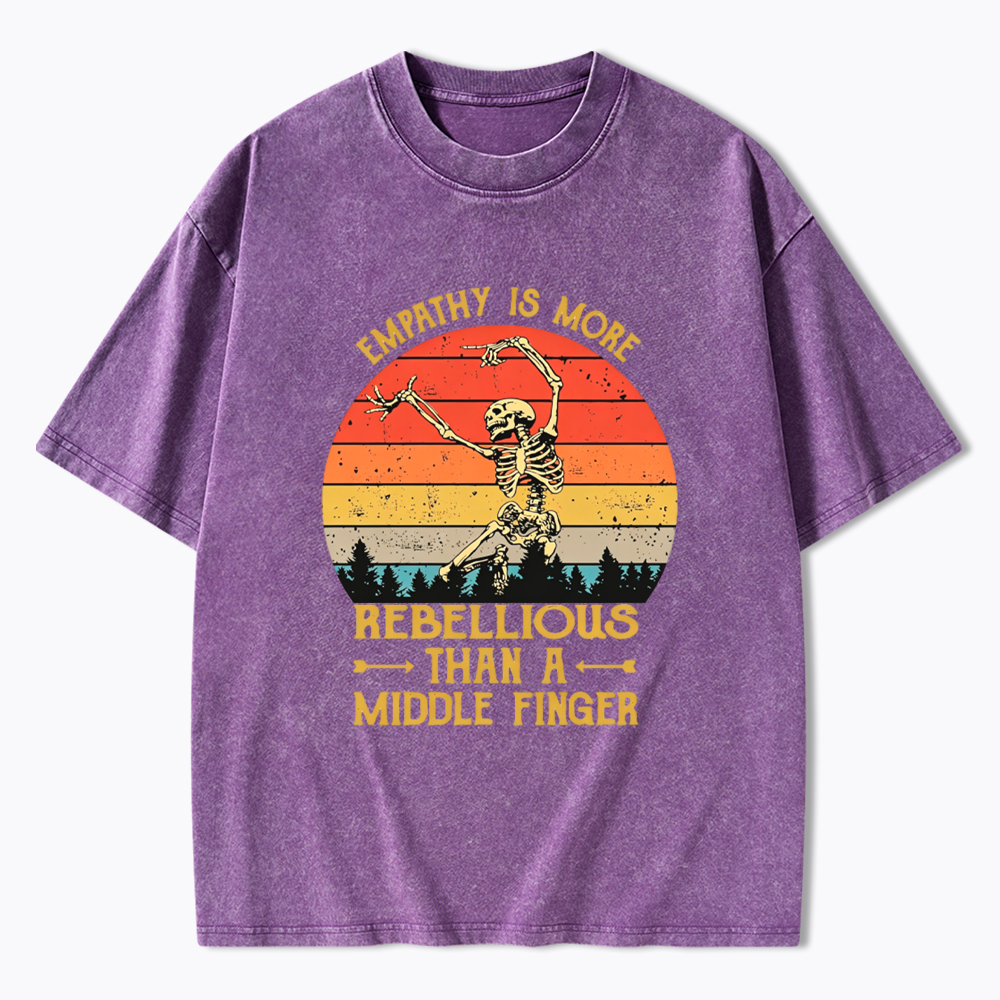 Empathy Is More Rebellious Than A Middle Finger Washed T-Shirt