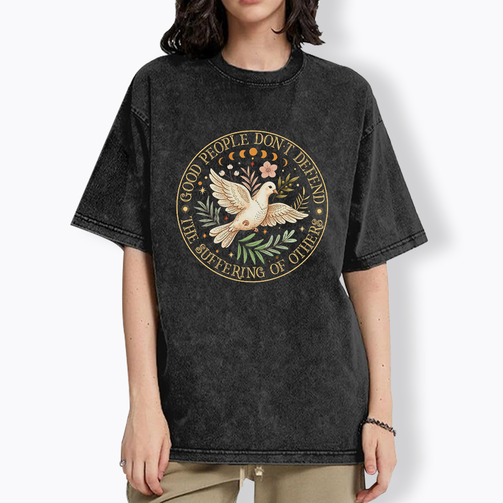 Good People Don't Defend The Suffering Of Others Washed T-Shirt