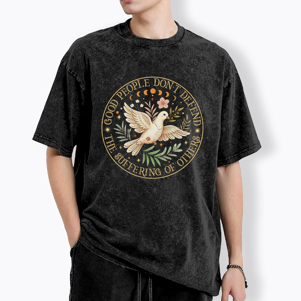 Good People Don't Defend The Suffering Of Others Washed T-Shirt