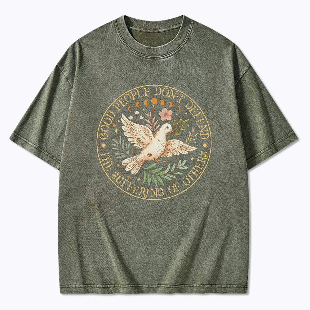 Good People Don't Defend The Suffering Of Others Washed T-Shirt