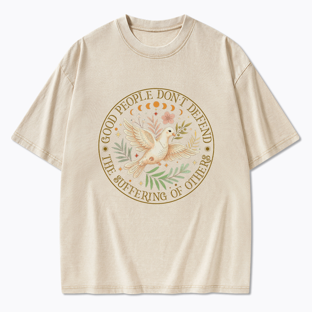 Good People Don't Defend The Suffering Of Others Washed T-Shirt