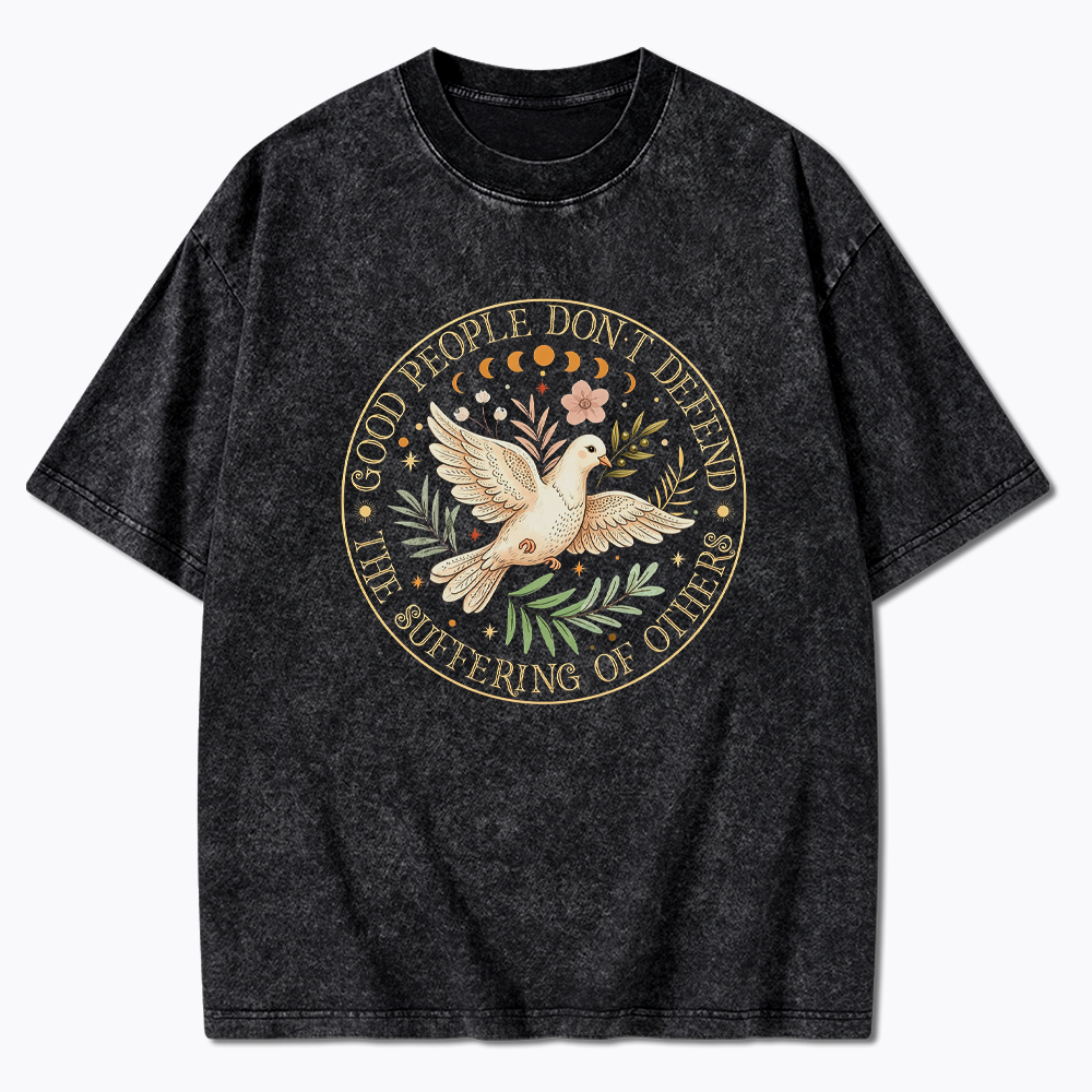 Good People Don't Defend The Suffering Of Others Washed T-Shirt