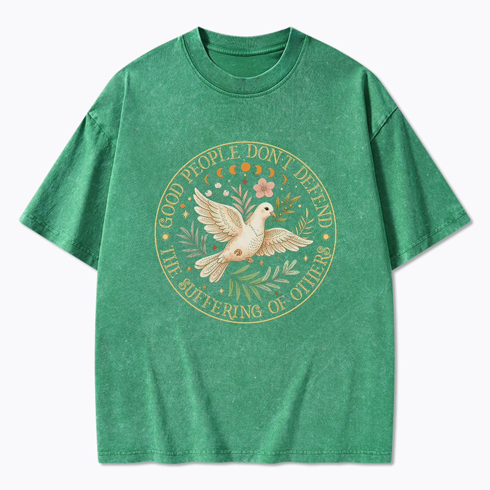Good People Don't Defend The Suffering Of Others Washed T-Shirt