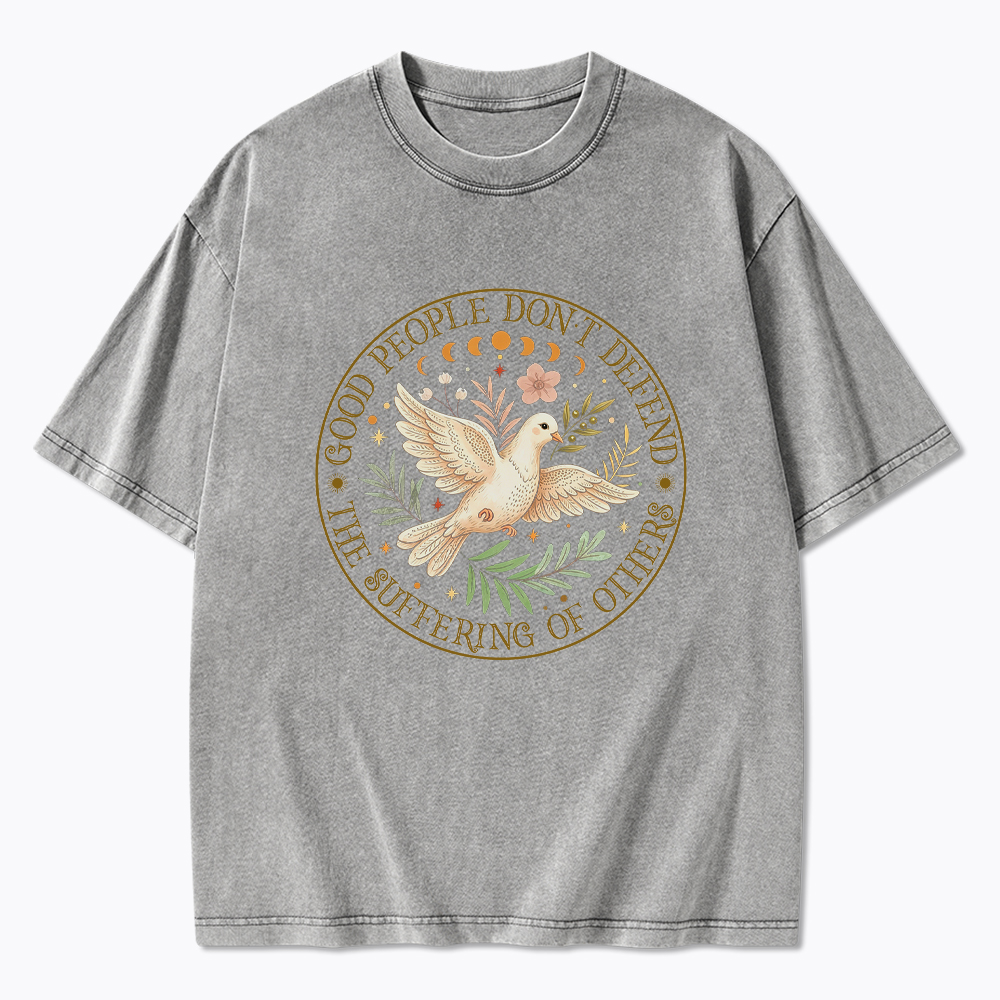 Good People Don't Defend The Suffering Of Others Washed T-Shirt