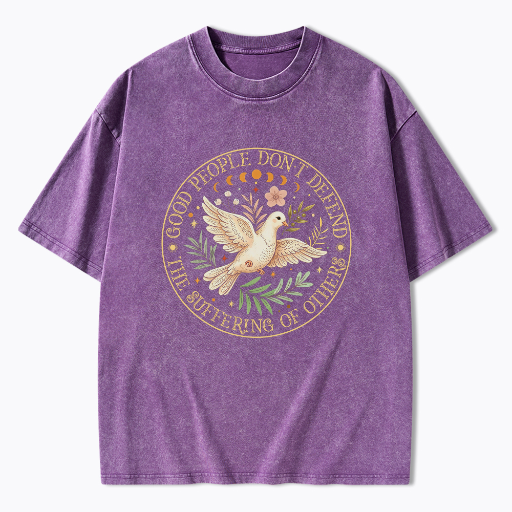Good People Don't Defend The Suffering Of Others Washed T-Shirt