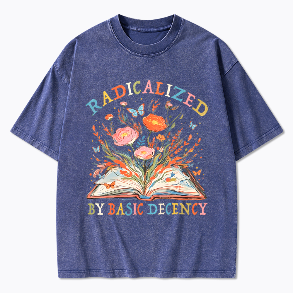 Funny Radicalized By Basic Decency Washed T-Shirt