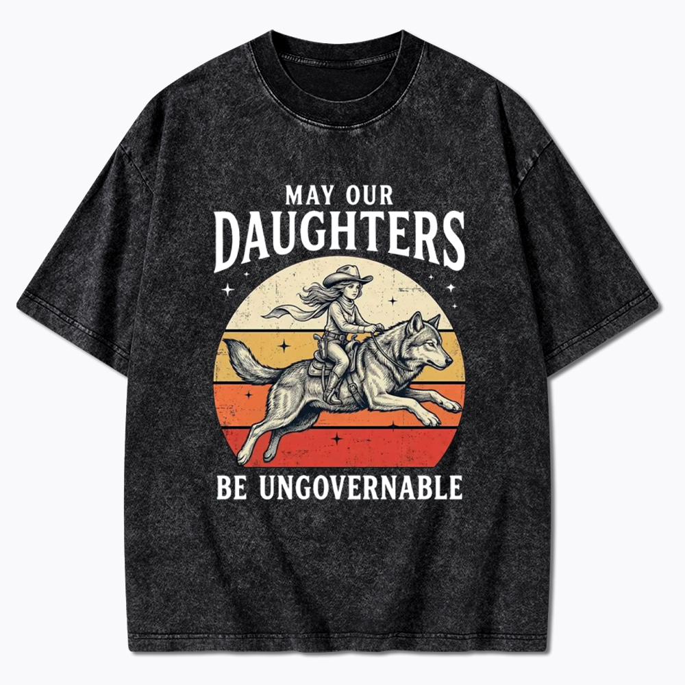 May Our Daughters Be Ungovernable Washed T-Shirt