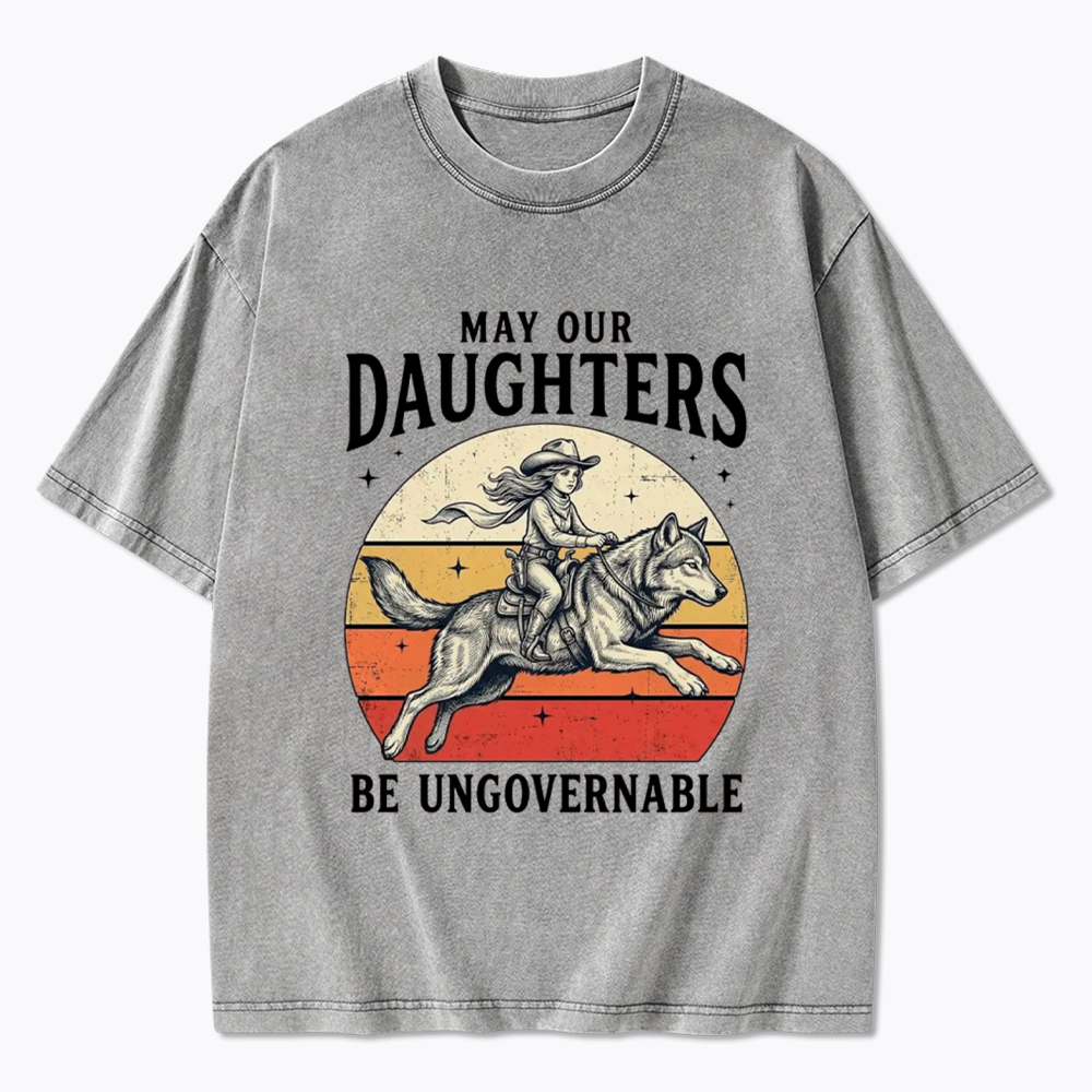 May Our Daughters Be Ungovernable Washed T-Shirt