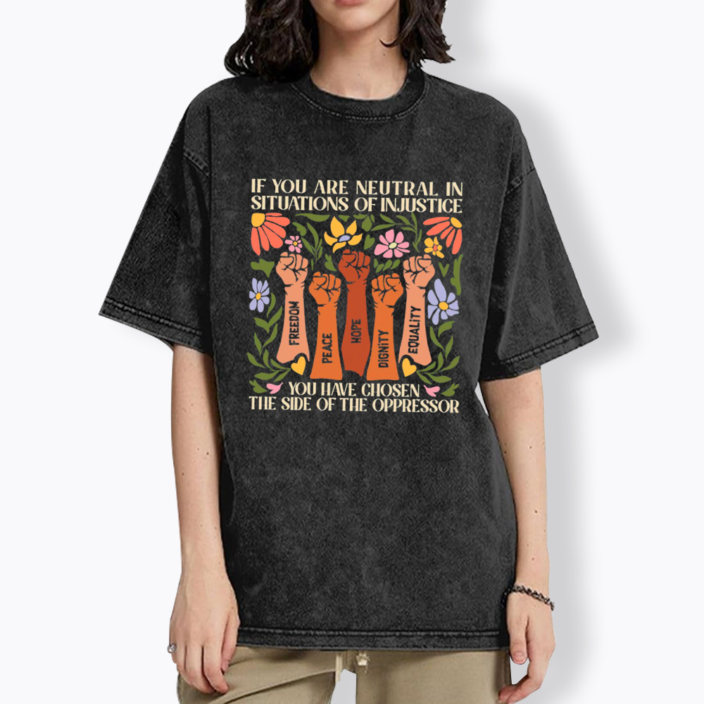 If You Are Neutral In Situations Of Injustice Washed T-Shirt