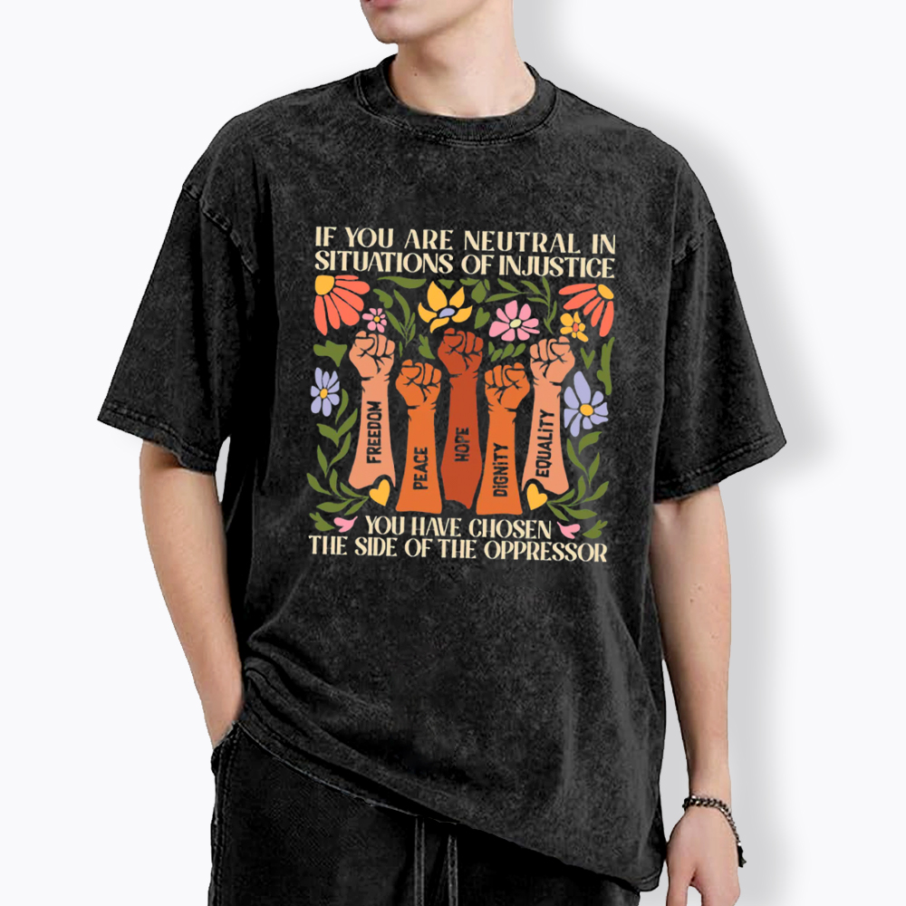 If You Are Neutral In Situations Of Injustice Washed T-Shirt