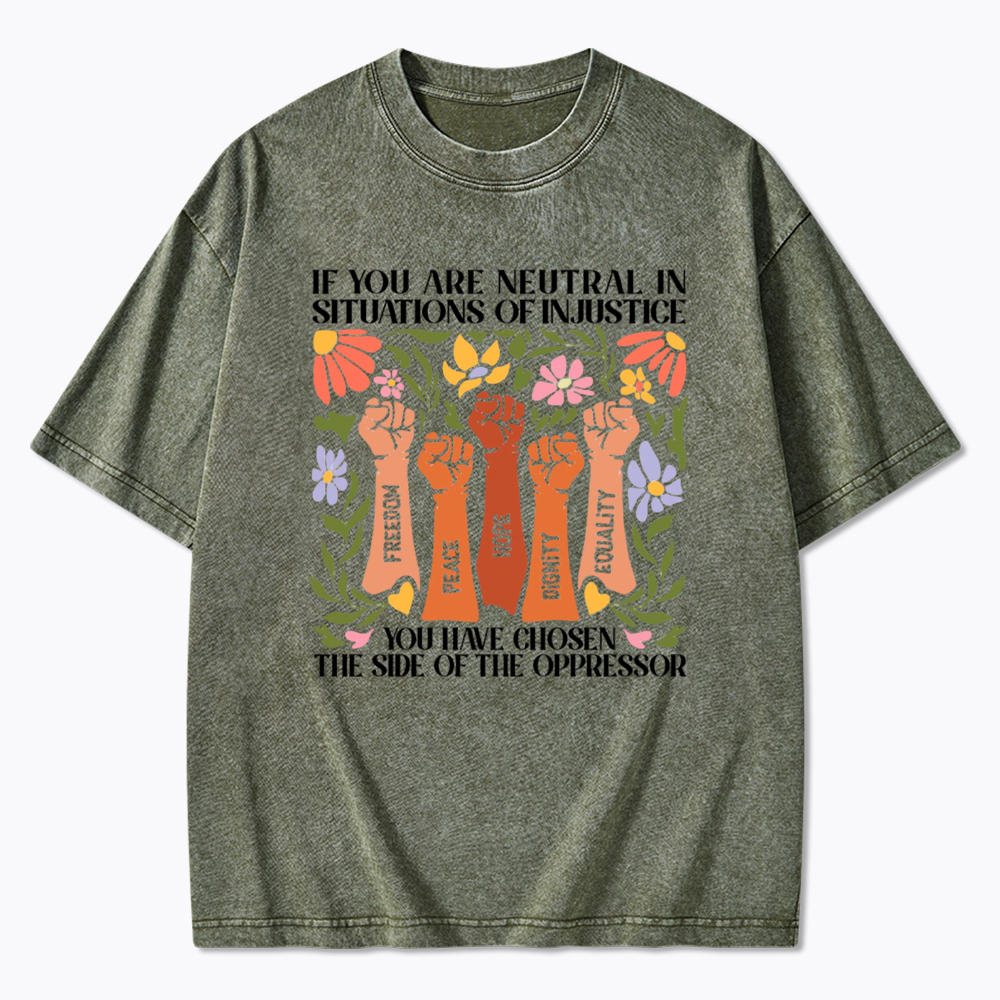 If You Are Neutral In Situations Of Injustice Washed T-Shirt