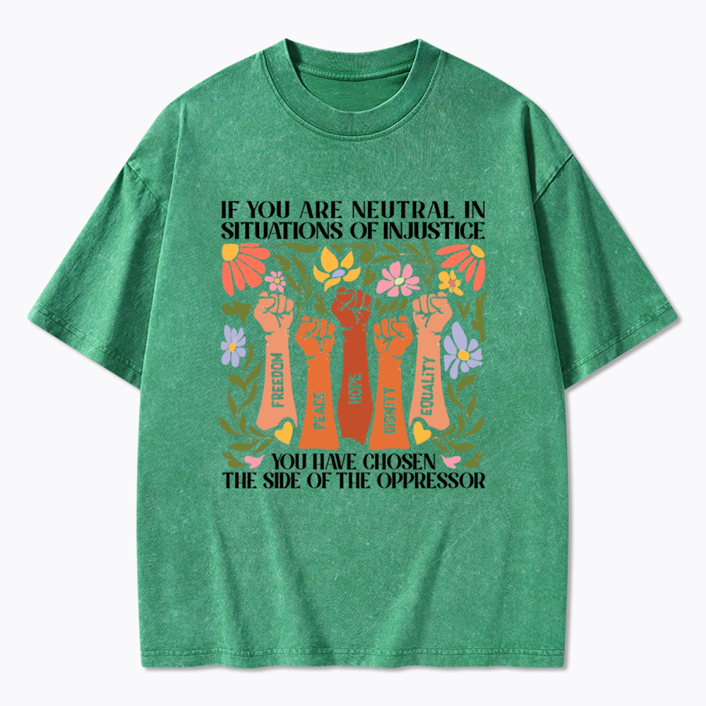 If You Are Neutral In Situations Of Injustice Washed T-Shirt