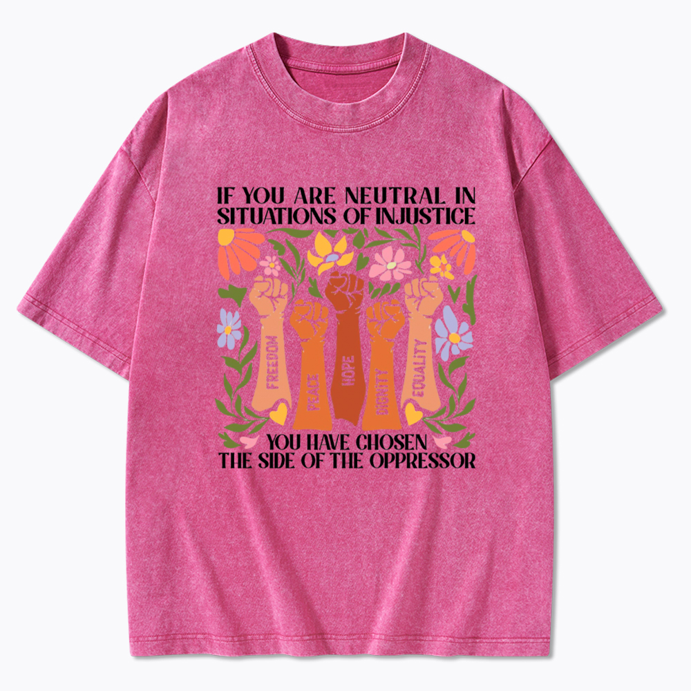 If You Are Neutral In Situations Of Injustice Washed T-Shirt