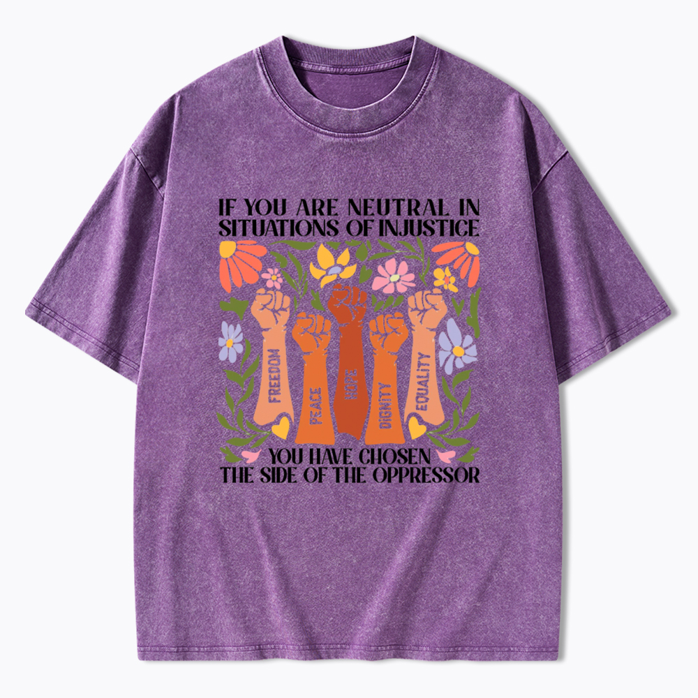 If You Are Neutral In Situations Of Injustice Washed T-Shirt