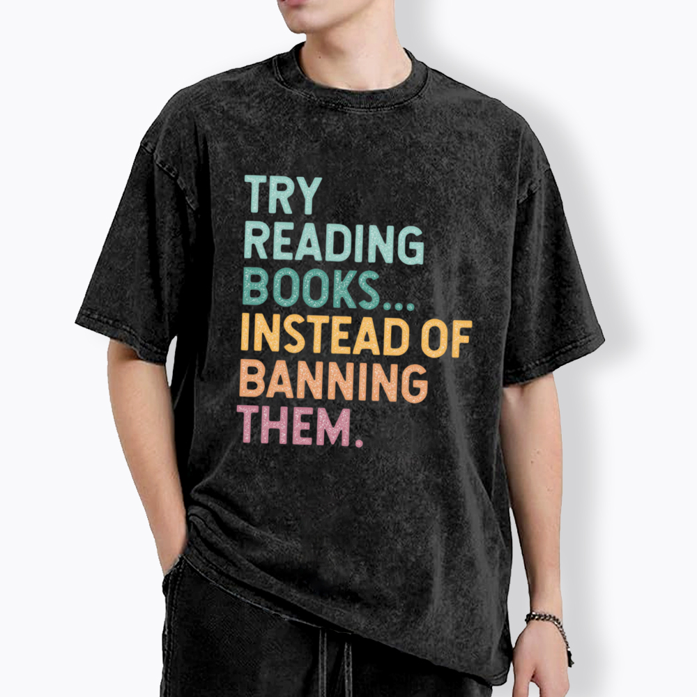 Try Reading Books Instead of Banning Them Washed T-Shirt