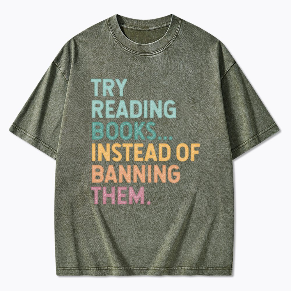 Try Reading Books Instead of Banning Them Washed T-Shirt