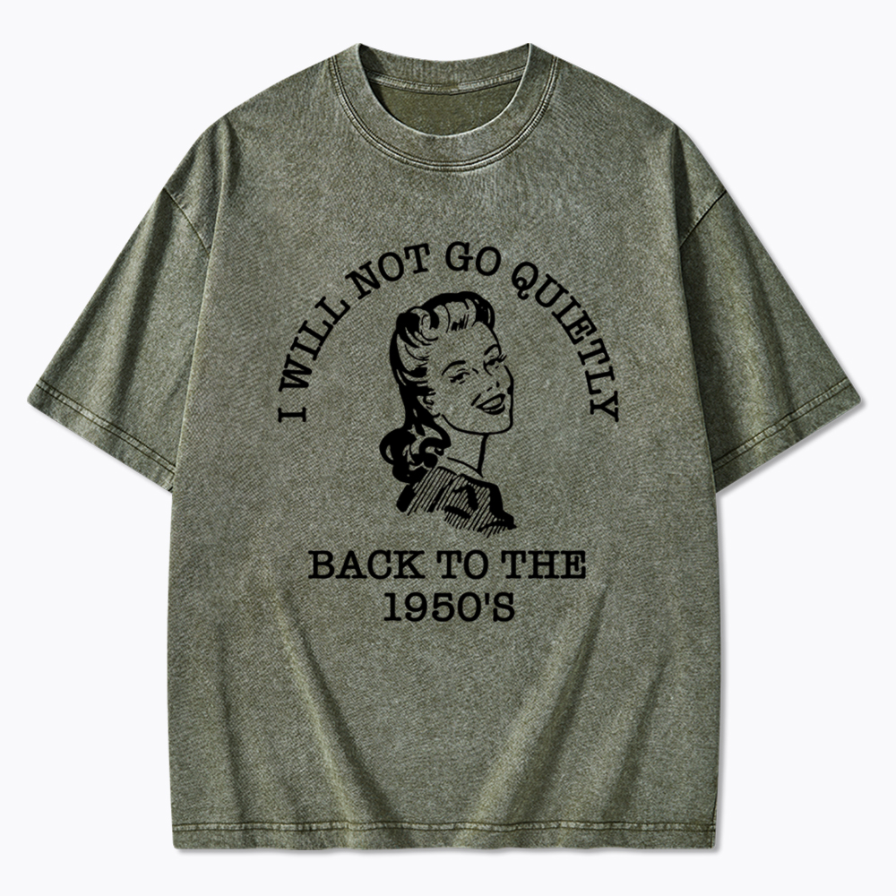 I Will Not Go Quietly Back Washed T-Shirt