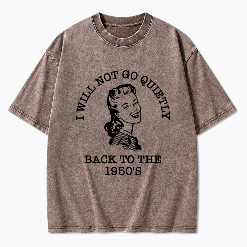 I Will Not Go Quietly Back Washed T-Shirt