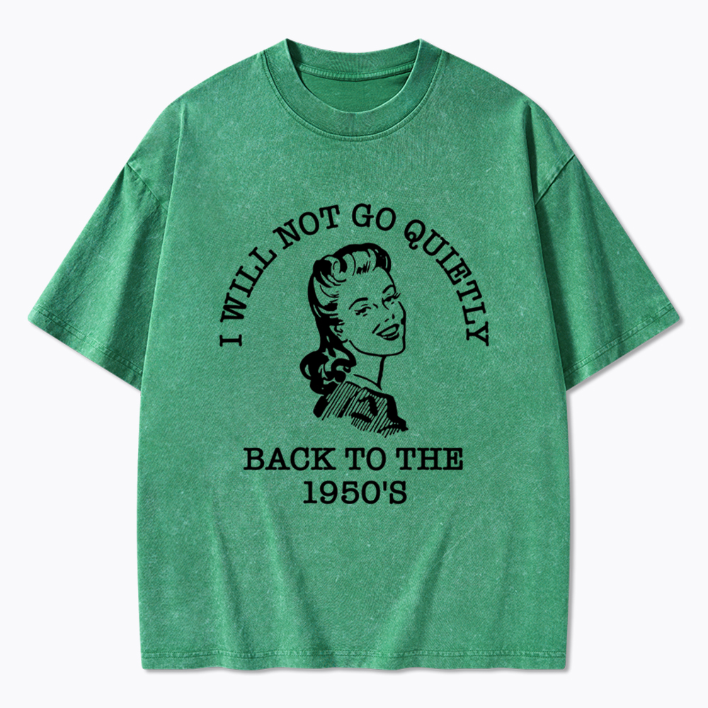 I Will Not Go Quietly Back Washed T-Shirt