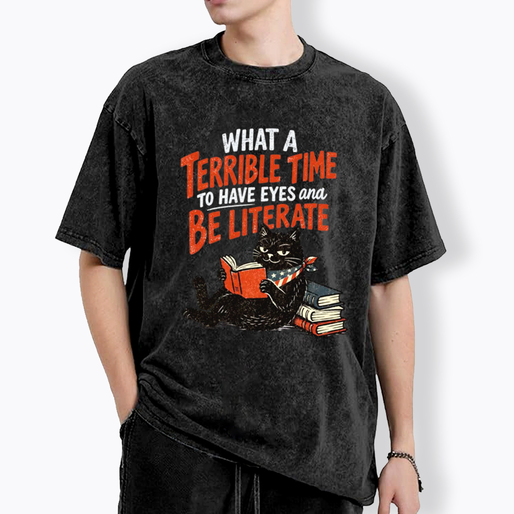 What A Terrible Time To Have Eyes And Be Literate Washed T-Shirt