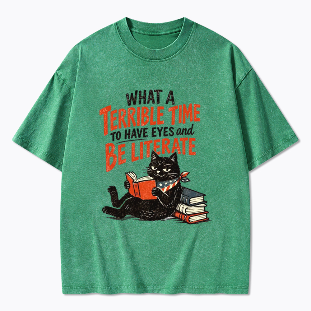 What A Terrible Time To Have Eyes And Be Literate Washed T-Shirt