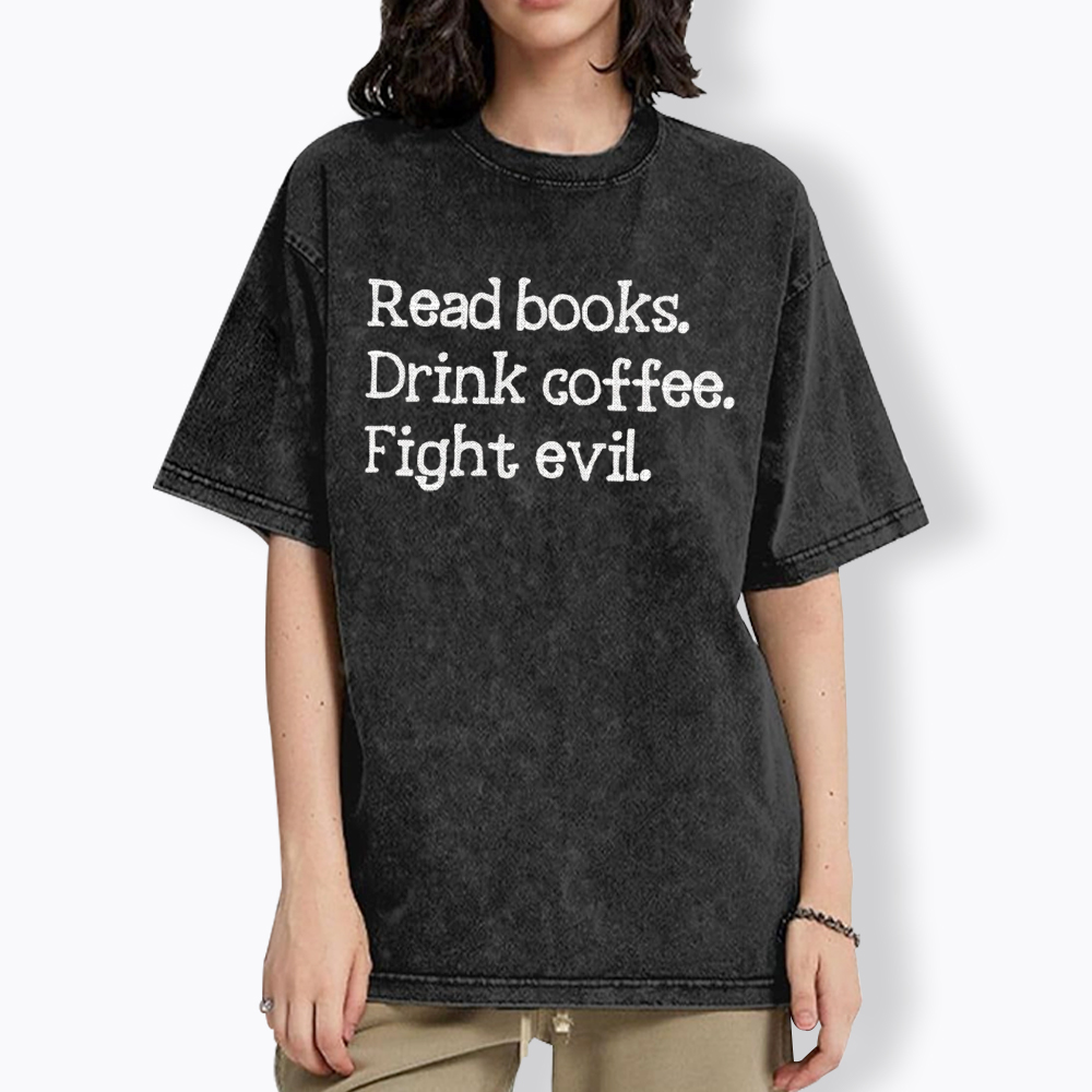 Read Books Drink Coffee Fight Washed T-Shirt