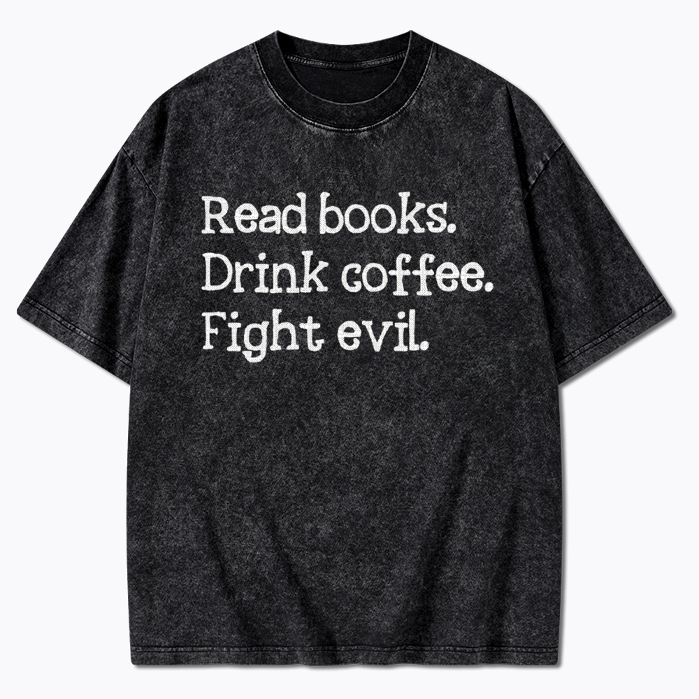 Read Books Drink Coffee Fight Washed T-Shirt