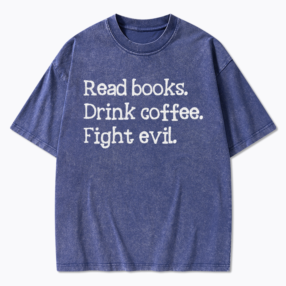 Read Books Drink Coffee Fight Washed T-Shirt