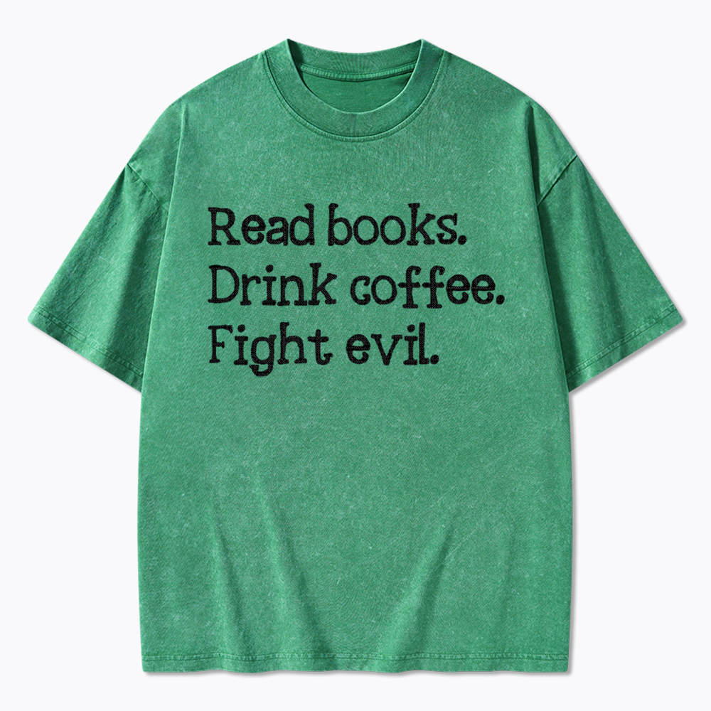 Read Books Drink Coffee Fight Washed T-Shirt